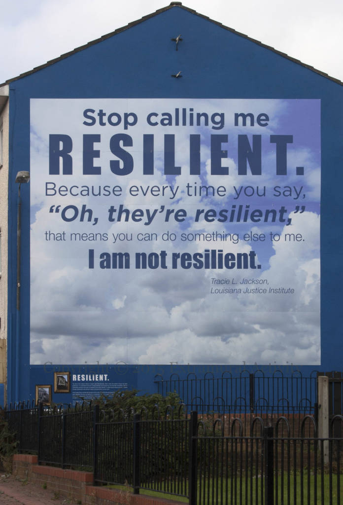 Text image saying, "Stop calling me resilient. Because every time you say, 'Oh, they're resilient,' that means you can do something else to me. I am not resilient."